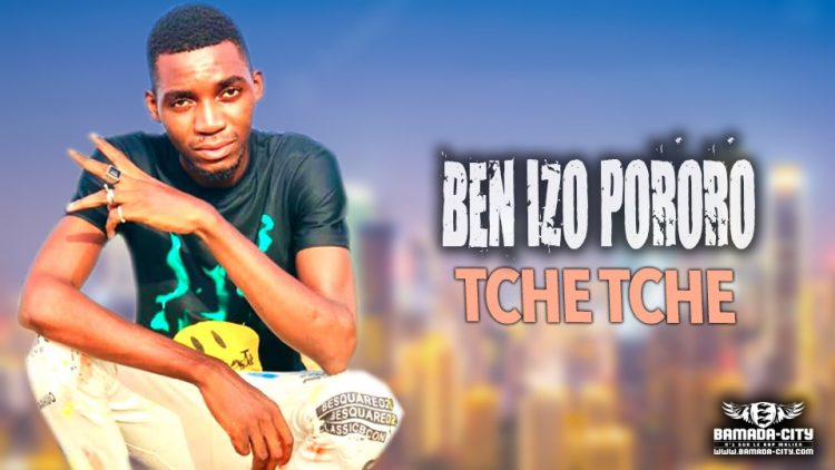 BEN IZO PORORO - TCHE TCHE - Prod by MORGANE MUSIC