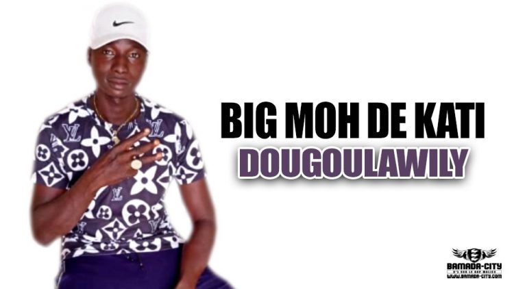 BIG MOH DE KATI - DOUGOULAWILI - Prod WIZ KAFFRI