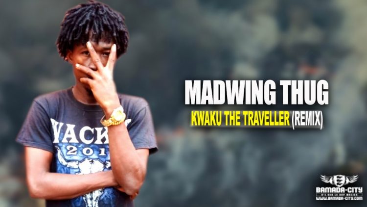 MADWING THUG - KWAKU THE TRAVELLER (REMIX) - Prod by BKACK PROD