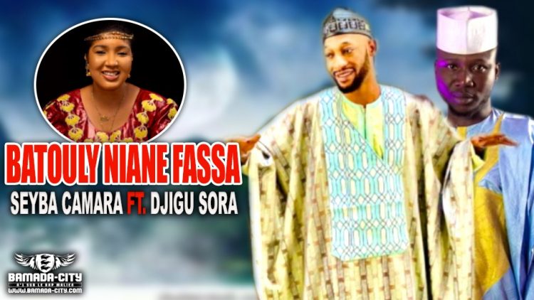 SEYBA CAMARA Feat. DJIGUI SORA - BATOULY NIANE FASSA - Prod by PHOENIX MUSIC