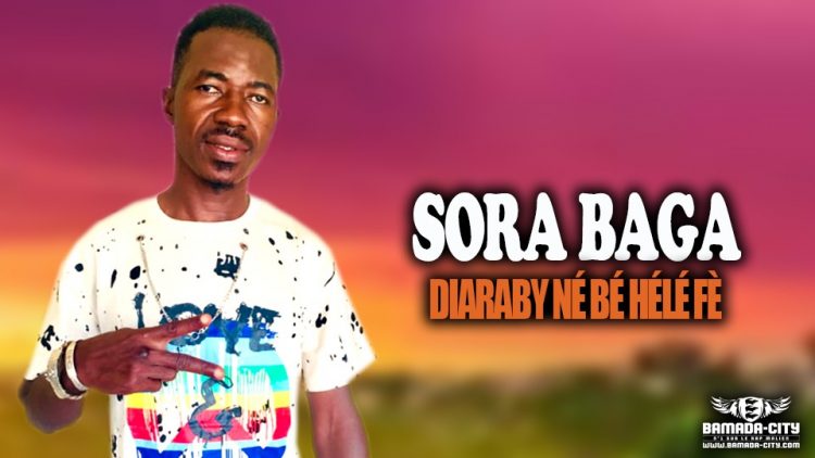 SORA BAGA - DIARABY NÉ BÉ HÉLÉ FÈ - Prod by Prod by OUMAR KONE