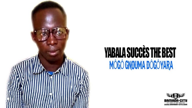 YABALA SUCCÈS THE BEST - MÔGÔ GNOUMA DÔGÔYARA - Prod by BAKOZY BEAT