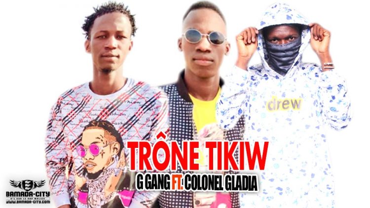 G GANG Feat. COLONEL GLADIA - TRÔNE TIKIW - Prod by ISCO RECORDS