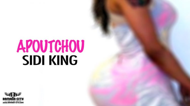 SIDI KING - APOUTCHOU - Prod by ISCO