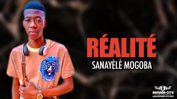 SANAYÈLÈ MOGOBA - RÉALITÉ - Prod by AMADIAL PROD