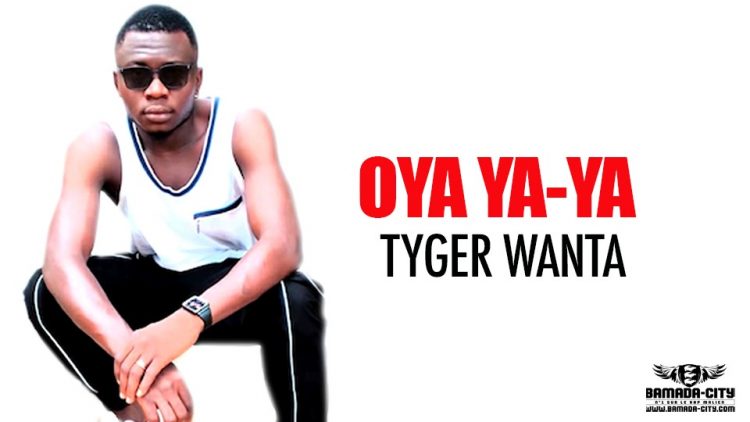 TYGER WANTA - OYA YA-YA - Prod by BUBA CASH