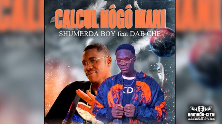 DAB CHE Feat. SHUMARDA BOY - CALCUL NÔGÔ MANI - Prod by CHEICK TRAP