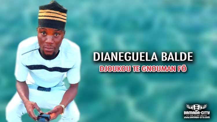 DIANEGUELA BALDE - DJOUKOU TE GNOUMAN FÔ - Prod by FRANSAIS