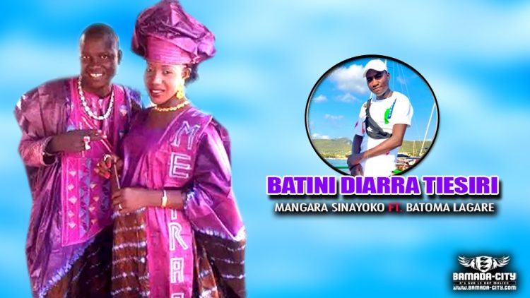 MANGARA SINAYOKO Feat. BATOMA LAGARE - BATINI DIARRA TIESIRI - Prod by OUMAR KONATE