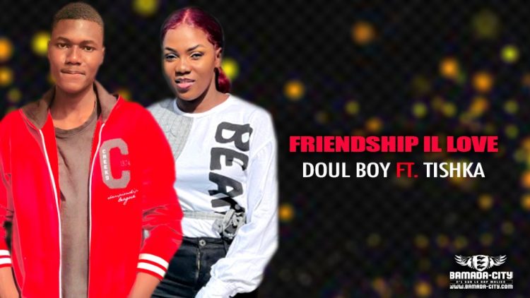 DOUL BOY Feat. TISHKA - FRIENDSHIP IL LOVE - Prod by DOUCARA