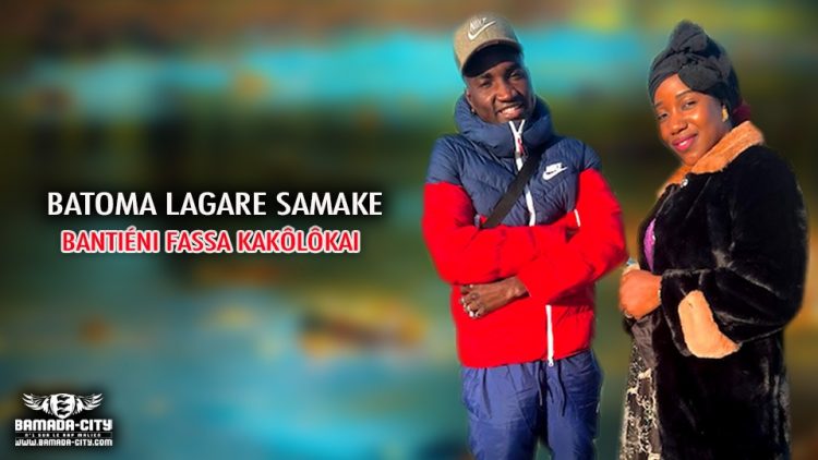 BATOMA LAGARE SAMAKE - BANTIÉNI FASSA KAKÔLÔKAI - Prod by MAGASSA DIT BAPSI