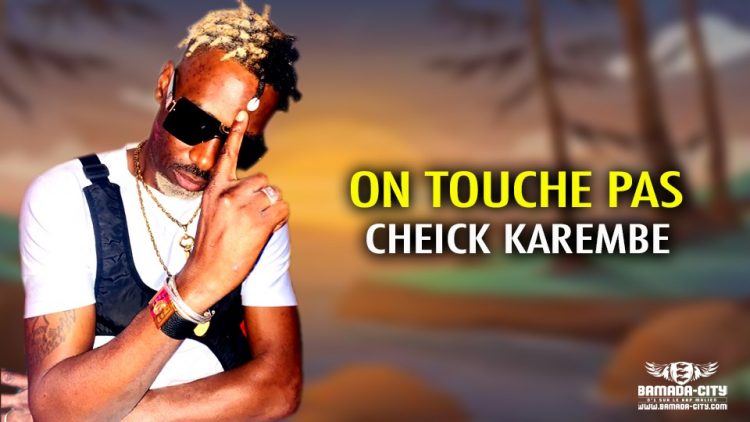 CHEICK KAREMBE - ON TOUCHE PAS - Prod by TC MUSIC