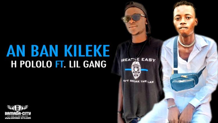 H POLOLO Feat. LIL GANG - AN BAN KILEKE - Prod by LUKA PROD