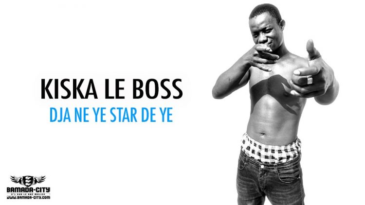 KISKA LE BOSS - DJA NE YE STAR DE YE - Prod by OUSNO BÉAT