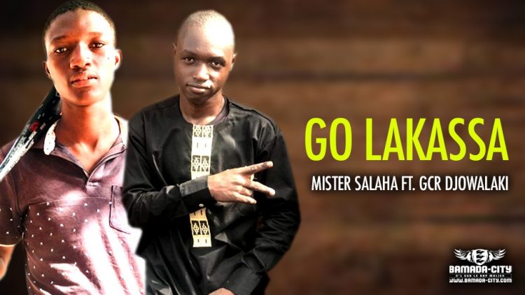 MISTER SALAHA Feat. GCR DJOWALAKI - GO LAKASSA - Prod by LASS B