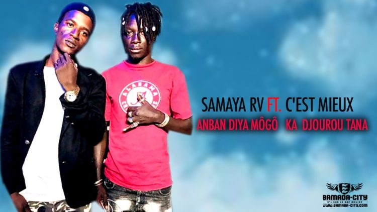SAMAYA RV Feat. C'EST MIEUX - ANBAN DIYA MÔGÔ KA DJOUROU TANA - Prod by MAD PROD