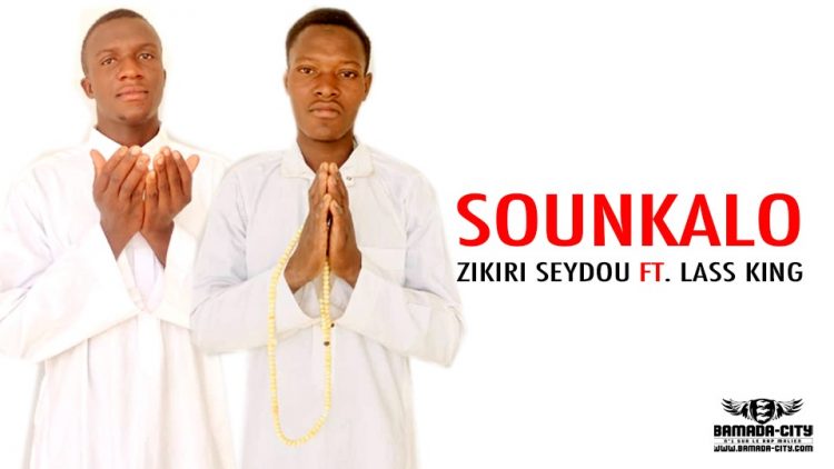 ZIKIRI SEYDOU Feat. LASS KING - SOUNKALO - Prod by LEPE MUSIC