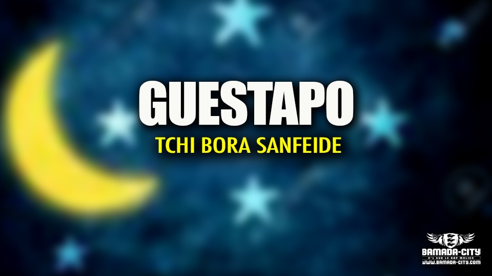 GUESTAPO - TCHI BORA SANFEIDE - Prod by KAKA