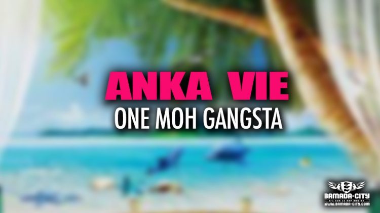 ONE MOH GANGSTA - ANKA VIE - Prod by BIG SORA