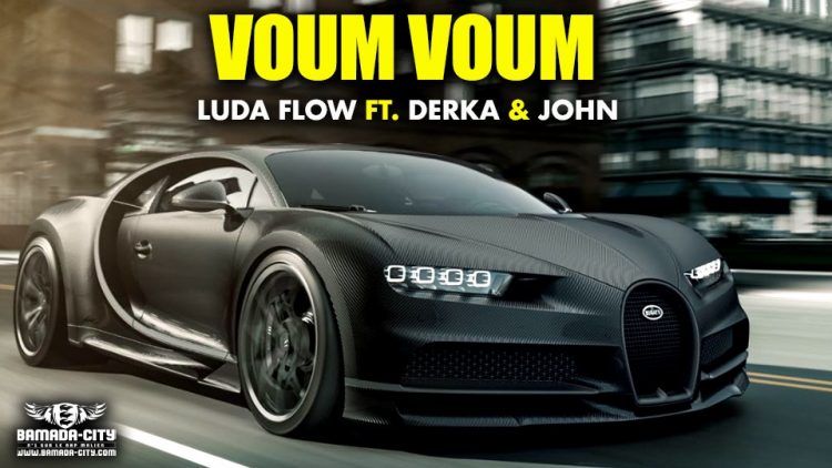LUDA FLOW Feat. DERKA & JOHN METCHOU - VOUM VOUM - Prod by LEX PAPY