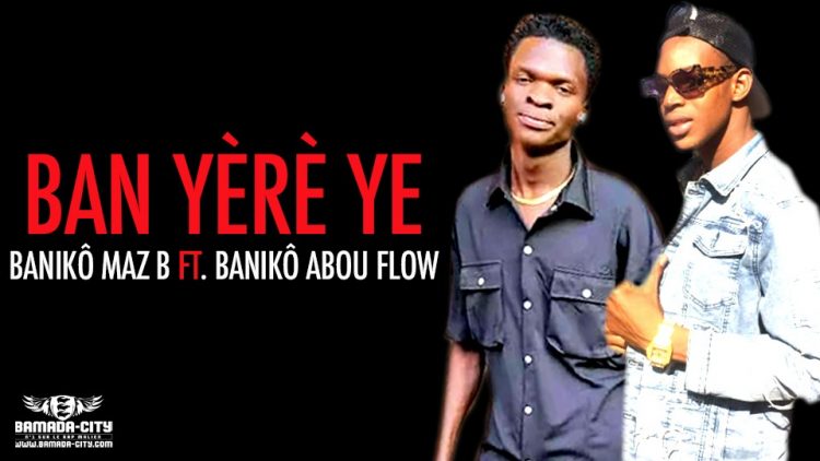 BANIKÔ MAZ B Feat. BANIĶÔ ABOU FLOW - BAN YÈRÈ YE - Prod by DR