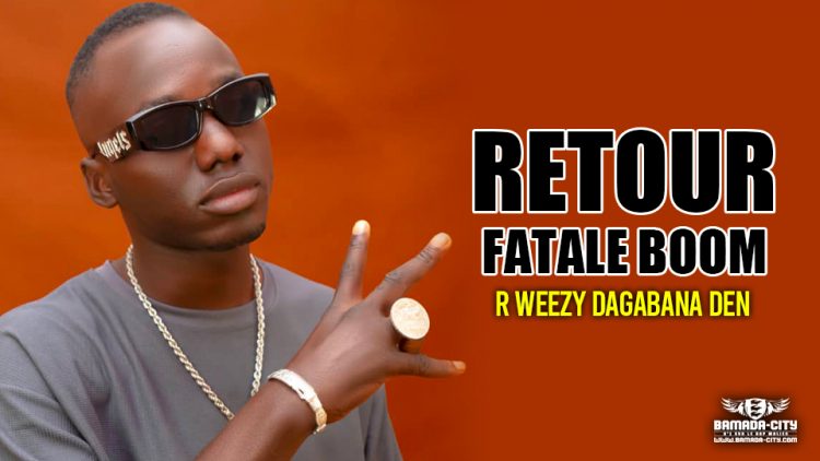 R WEEZY DAGABANA DEN - RETOUR FATALE BOOM - Prod by DOUGA MASSA PROD