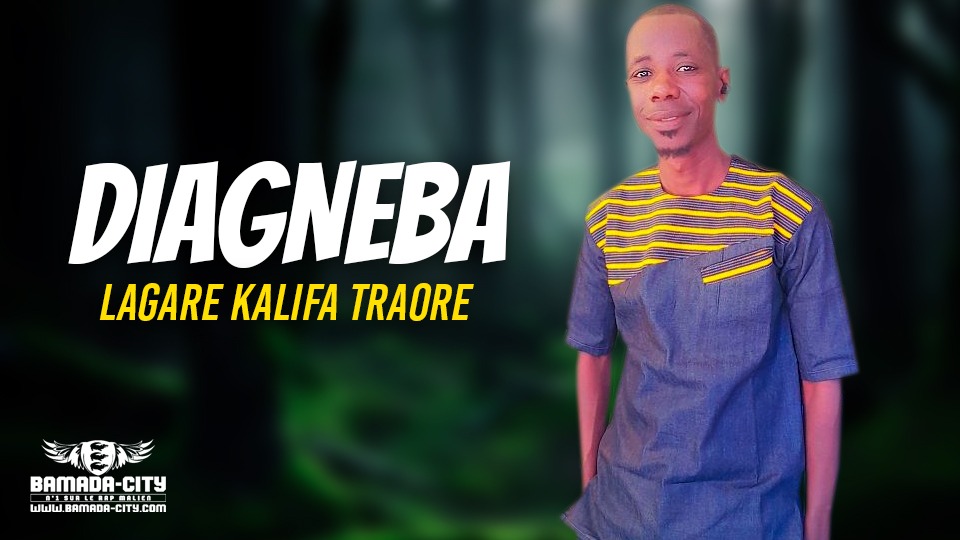 LAGARE KALIFA TRAORE - DIAGNEBA - Prod by BAROU SISSOKO